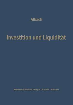 Investition und Liquidität: Die Planung des optimalen Investitionsbudgets de Horst Albach