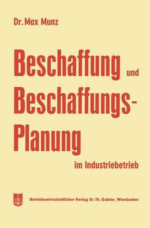 Beschaffung und Beschaffungsplanung im Industriebetrieb de Max Munz