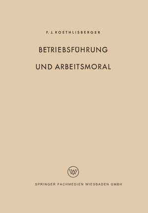 Betriebsführung und Arbeitsmoral de Fritz J. Roethlisberger