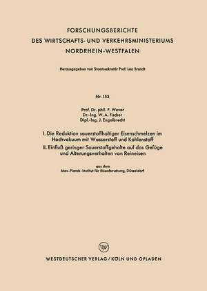 I. Die Reduktion sauerstoffhaltiger Eisenschmelzen im Hochvakuum mit Wasserstoff und Kohlenstoff. II. Einfluß geringer Sauerstoffgehalte auf das Gefüge und Alterungsverhalten von Reineisen de Franz Wever