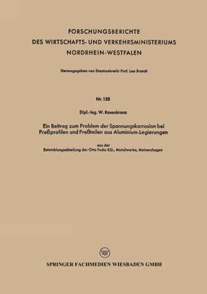 Ein Beitrag zum Problem der Spannungskorrosion bei Preßprofilen und Preßteilen aus Aluminium-Legierungen: aus der Entwicklungsabteilung der Otto Fuchs KG., Metallwerke, Meinerzhagen de Wilhelm Rosenkranz