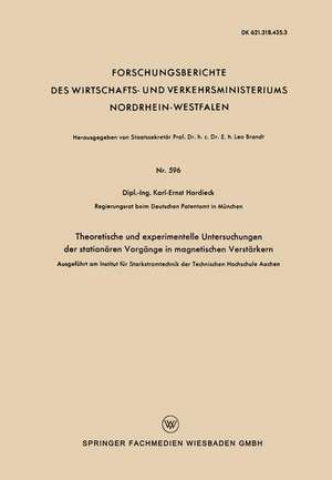 Theoretische und experimentelle Untersuchungen der stationären Vorgänge in magnetischen Verstärkern: Ausgeführt am Institut für Starkstromtechnik der Technischen Hochschule Aachen de Karl-Ernst Hardieck