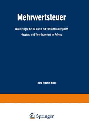 Mehrwertsteuer: Erläuterungen für die Praxis mit zahlreichen Beispielen Gesetzes- und Verordnungstext im Anhang de Hans-Joachim Krebs