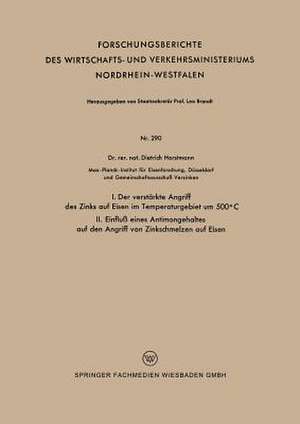 I. Der verstärkte Angriff des Zinks auf Eisen im Temperaturgebiet um 500°C II. Einfluß eines Antimongehaltes auf den Angriff von Zinkschmelzen auf Eisen de Dietrich Horstmann