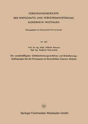 Die zweckmäßigsten Gütebestimmungsverfahren und Brikettierungs-bedingungen bei der Erzeugung von Braunkohlen-Eisenerz-Briketts de Wilhelm Petersen