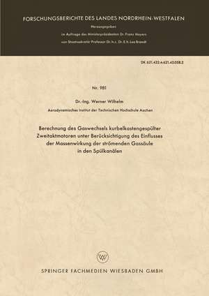 Berechnung des Gaswechsels kurbelkastengespülter Zweitaktmotoren unter Berücksichtigung des Einflusses der Massenwirkung der strömenden Gassäule in den Spülkanälen de Werner Wilhelm