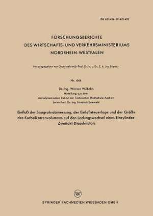 Einfluß der Saugrohrabmessung, der Einlaßsteuerlage und der Größe des Kurbelkastenvolumens auf den Ladungswechsel eines Einzylinder-Zweitakt-Dieselmotors de Werner Wilhelm