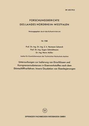 Untersuchngen zur Isolierung von Einschlüssen und Korngrenzensubstanzen in Eisenwerkstoffen nach dem Dünnschliffverfahren. Innere Oxydation von Eisenlegierungen de Hermann Schenck