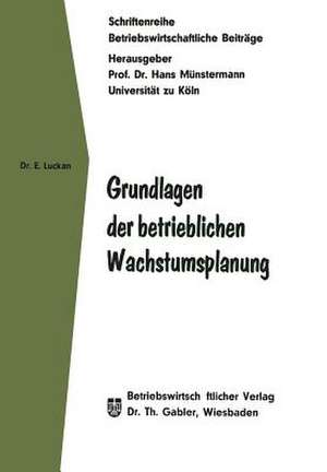 Grundlagen der betrieblichen Wachstumsplanung de Eberhard Luckan