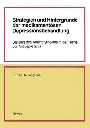 Strategien und Hintergründe der medikamentösen Depressionsbehandlung: Stellung des Amitriptylinoxids in der Reihe der Antidepressiva de Gerd Jungkunz