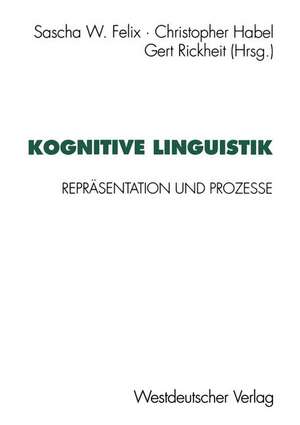 Kognitive Linguistik: Repräsentation und Prozesse de Sascha W. Felix