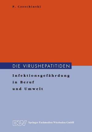 Die Virushepatitiden: Infektionsgefährdung in Beruf und Umwelt de Peter Czeschinski