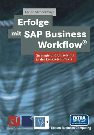 Erfolge mit SAP Business Workflow®: Strategie und Umsetzung in der konkreten Praxis de Ulrich Strobel-Vogt