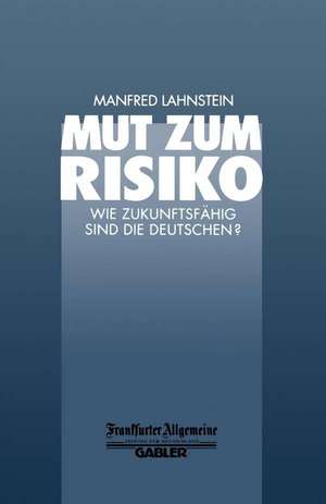 Mut zum Risiko: Wie Zukunftsfähig sind die Deutschen? de Manfred Lahnstein