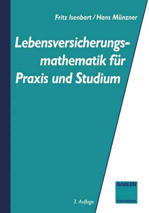 Lebensversicherungsmathematik für Praxis und Studium de Fritz Isenbarth