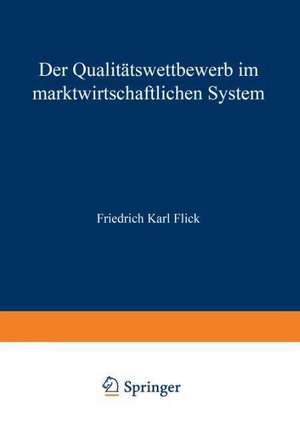 Der Qualitätswettbewerb im marktwirtschaftlichen System de Friedrich Karl Flick