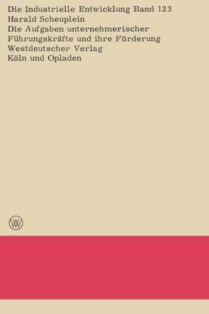 Die Aufgaben unternehmerischer Führungskräfte und ihre Förderung de Harald Scheuplein