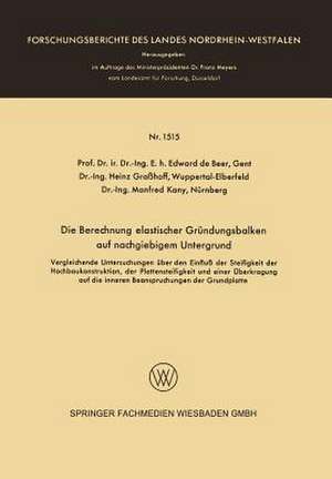 Die Berechnung elastischer Gründungsbalken auf nachgiebigem Untergrund: Vergleichende Untersuchungen über den Einfluß der Steifigkeit der Hochbaukonstruktion, der Plattensteifigkeit und einer Überkragung auf die inneren Beanspruchungen der Grundplatte de Edward de Beer