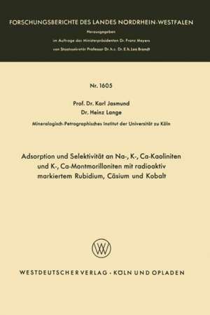 Adsorption und Selektivität an Na-, K-, Ca-Kaoliniten und K-, Ca-Montmorilloniten mit radioaktiv markiertem Rubidium, Cäsium und Kobalt de Karl Jasmund