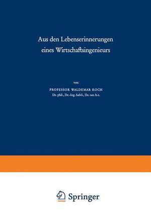 Aus den Lebenserinnerungen eines Wirtschaftsingenieurs de Waldemar Koch