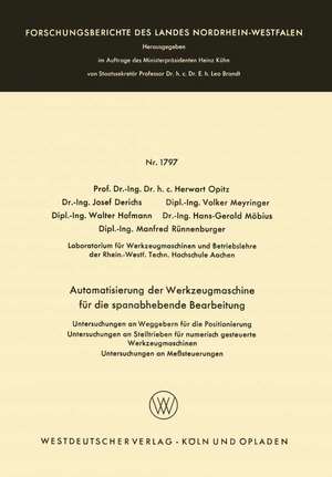 Automatisierung der Werkzeugmaschine für die spanabhebende Bearbeitung: Untersuchungen an Weggebern für die Positionierung Untersuchungen an Stelltrieben für numerisch gesteuerte Werkzeugmaschinen Untersuchungen an Meßsteuerungen de Herwart Opitz