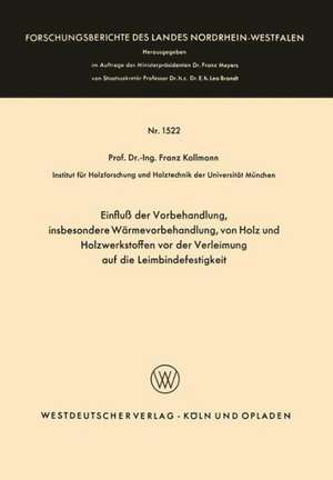 Einfluß der Vorbehandlung, insbesondere Wärmevorbehandlung, von Holz und Holzwerkstoffen vor der Verleimung auf die Leimbindefestigkeit de Franz Kollmann