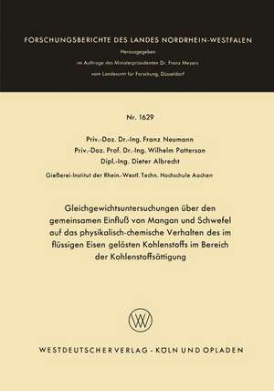 Gleichgewichtsuntersuchungen über den gemeinsamen Einfluß von Mangan und Schwefel auf das physikalisch-chemische Verhalten des im flüssigen Eisen gelösten Kohlenstoffs im Bereich der Kohlenstoffsättigung de Franz Neumann