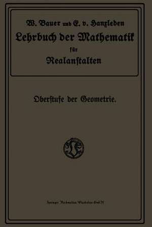 Lehrbuch der Mathematik für Realanstalten: Oberstufe der Geometrie de Wilhelm Bauer