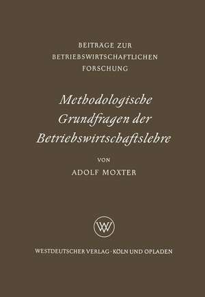 Methodologische Grundfragen der Betriebswirtschaftslehre de Adolf Moxter