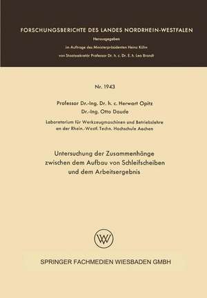 Untersuchung der Zusammenhänge zwischen dem Aufbau von Schleifscheiben und dem Arbeitsergebnis de Herwart Opitz