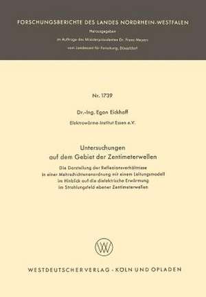 Untersuchungen auf dem Gebiet der Zentimeterwellen: Die Darstellung der Reflexionsverhältnisse in einer Mehrschichtenanordnung mit einem Leitungsmodell im Hinblick auf die dielektrische Erwärmung im Strahlungsfeld ebener Zentimeterwellen de Egon Eickhoff