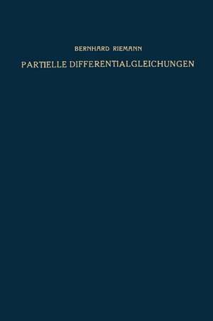 Partielle Differentialgleichungen und ihre Anwendungen auf physikalische Fragen de Bernhard Riemann