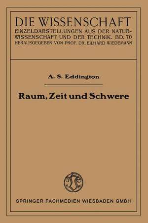 Raum, Zeit und Schwere: Ein Umriß der allgemeinen Relativitätstheorie de Arthur Stanley Eddington