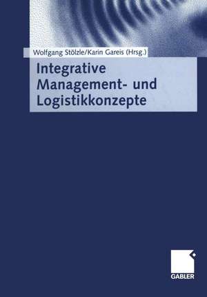 Integrative Management- und Logistikkonzepte de Wolfgang Stölzle