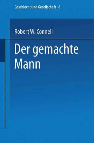 Der gemachte Mann: Konstruktion und Krise von Männlichkeiten de Robert W. Connell