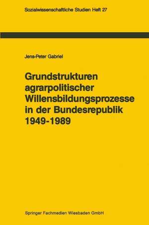 Grundstrukturen agrarpolitischer Willensbildungsprozesse in der Bundesrepublik Deutschland (1949–1989): Zur politischen Konsens- und Konfliktregelung de Jens-Peter Gabriel