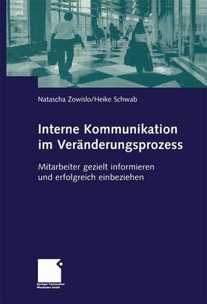 Interne Kommunikation im Veränderungsprozess: Mitarbeiter gezielt informieren und erfolgreich einsetzen de Natascha Zowislo