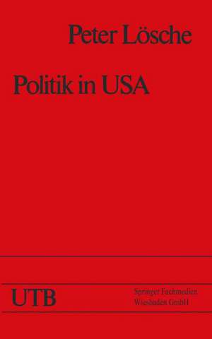 Politik in USA: Das amerikanische Regierungs- und Gesellschaftssystem und die Präsidentschaftswahl 1976 de Peter Lösche