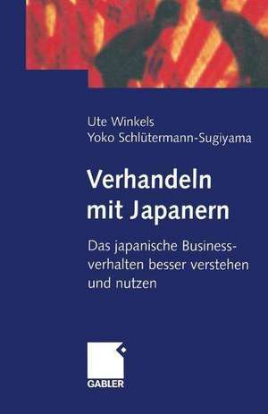 Verhandeln mit Japanern: Das japanische Businessverhalten besser verstehen und nutzen de Ute Winkels