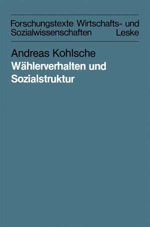 Wählerverhalten und Sozialstruktur in Schleswig-Holstein und Hamburg von 1947 bis 1983: Eine methodisch und methodologisch orientierte Aggregatdatenanalyse de Andreas Kohlsche