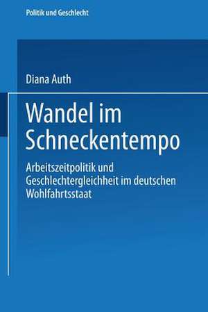 Wandel im Schneckentempo: Arbeitszeitpolitik und Geschlechtergleichheit im deutschen Wohlfahrtsstaat de Diana Auth