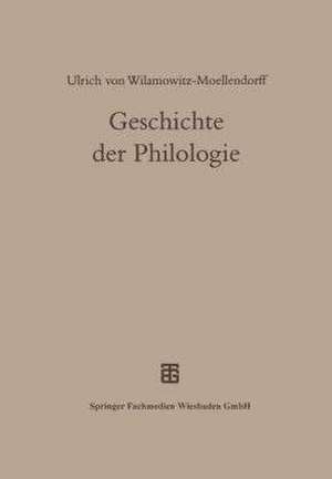 Geschichte der Philologie: Mit einem Nachwort und Register von Albert Henrichs de Ulrich von Wilamowitz-Moellendorff