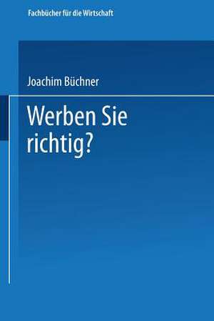 Werben Sie richtig?: Ratschläge für die Praxis de Joachim Büchner