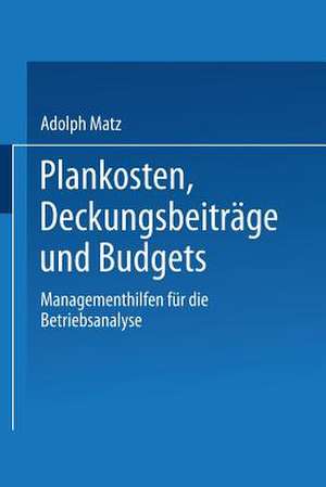 Plankosten, Deckungsbeiträge und Budgets: Managementhilfen für die Betriebsanalyse de Adolph Matz