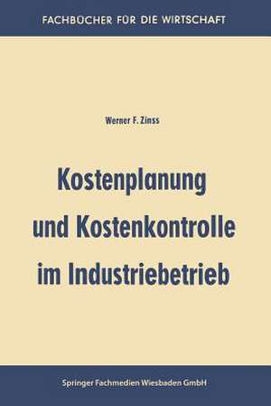 Kostenplanung und Kostenkontrolle im Industriebetrieb de Werner Friedrich Zinss