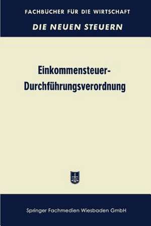 Einkommensteuer-Durchführungsverordnung (EStDV 1957): unter Berücksichtigung der 2. Änderungsverordnung vom 7. 2. 1958 de Betriebswirtschaftlicher Verlag Dr. Th. Gabler