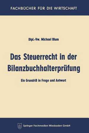 Das Steuerrecht in der Bilanzbuchhalterprüfung: Ein Grundriß in Frage and Antwort de Michael Blum