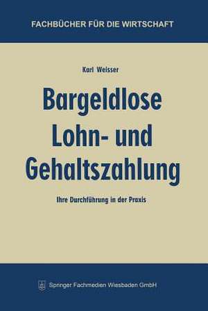 Bargeldlose Lohn- und Gehaltszahlung: Ihre Durchführung in der Praxis de Karl Weisser