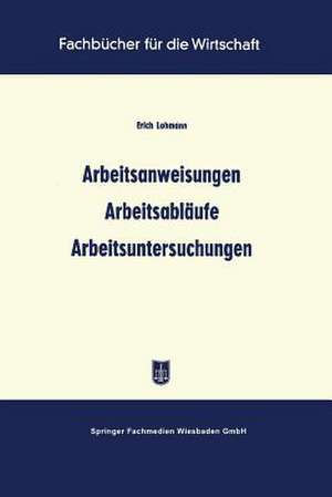 Arbeitsanweisungen Arbeitsabläufe Arbeitsuntersuchungen de Erich Lohmann