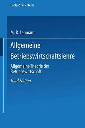 Allgemeine Betriebswirtschaftslehre: Allgemeine Theorie der Betriebswirtschaft de Max Rudolf Lehmann